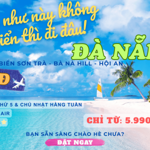 Hà Nội - Đà Nẵng - Sơn Trà - Bà Nà Hill - Phố cổ Hội An